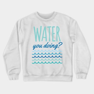 Water You Doing Beach Waves Crewneck Sweatshirt